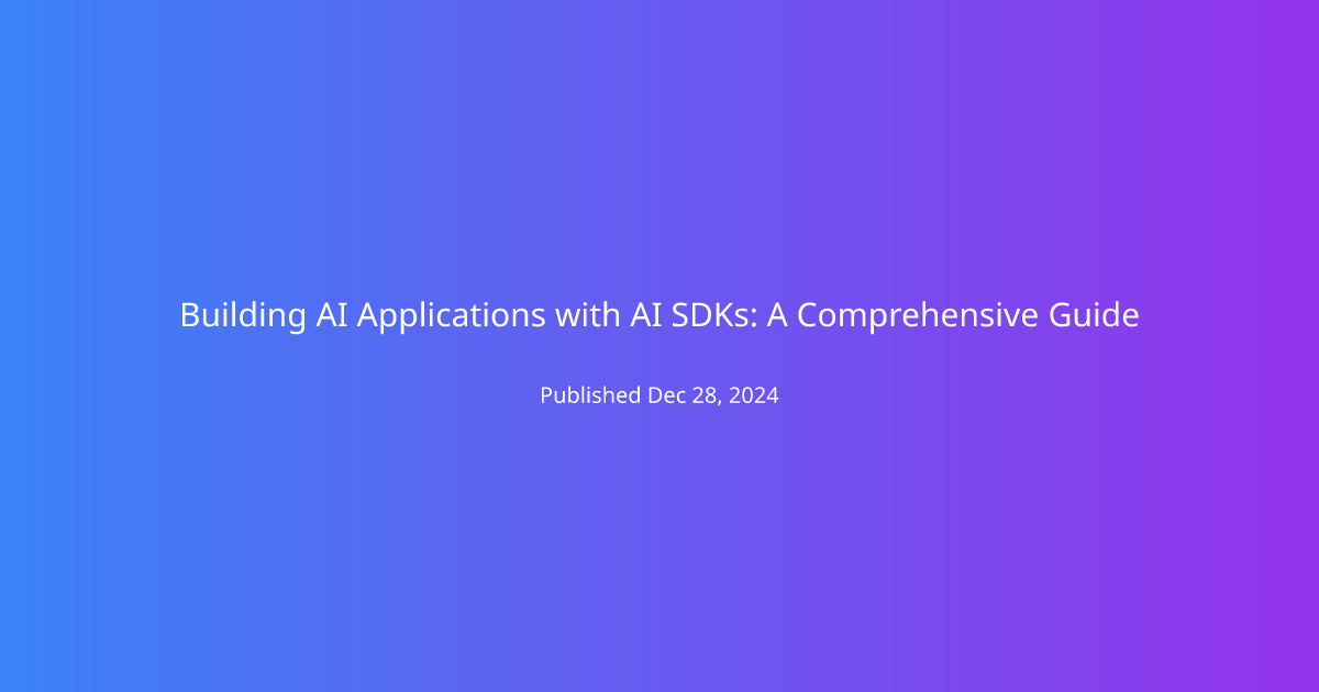 Building AI Applications with AI SDKs: A Comprehensive Guide