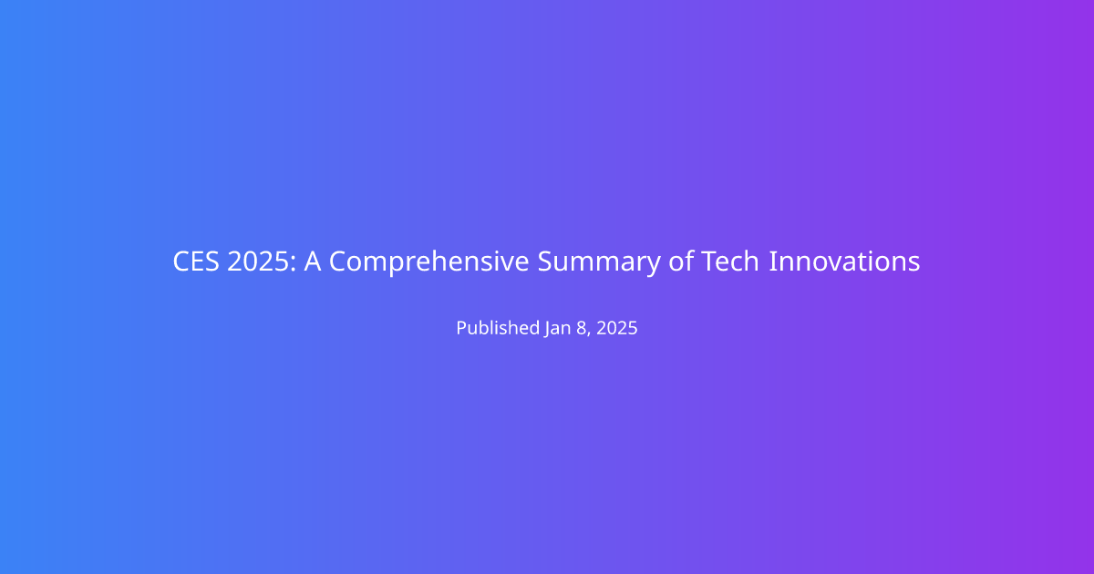 CES 2025: A Comprehensive Summary of Tech Innovations