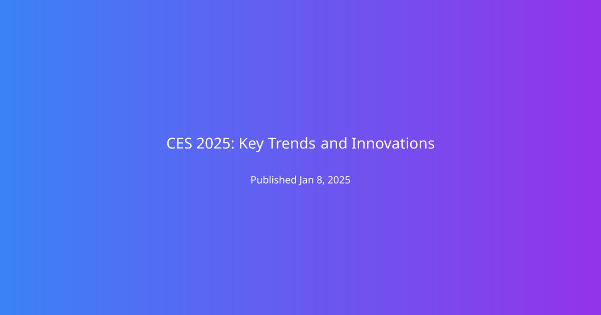 CES 2025: Key Trends and Innovations