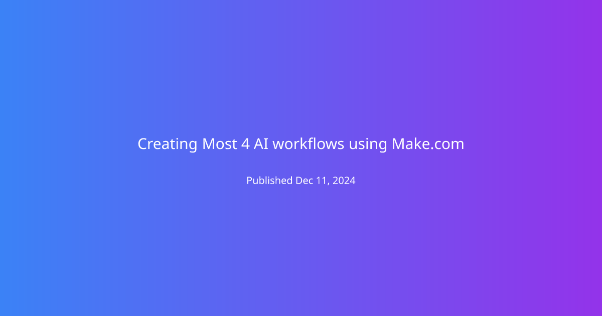 Creating Most 4 AI workflows using Make.com