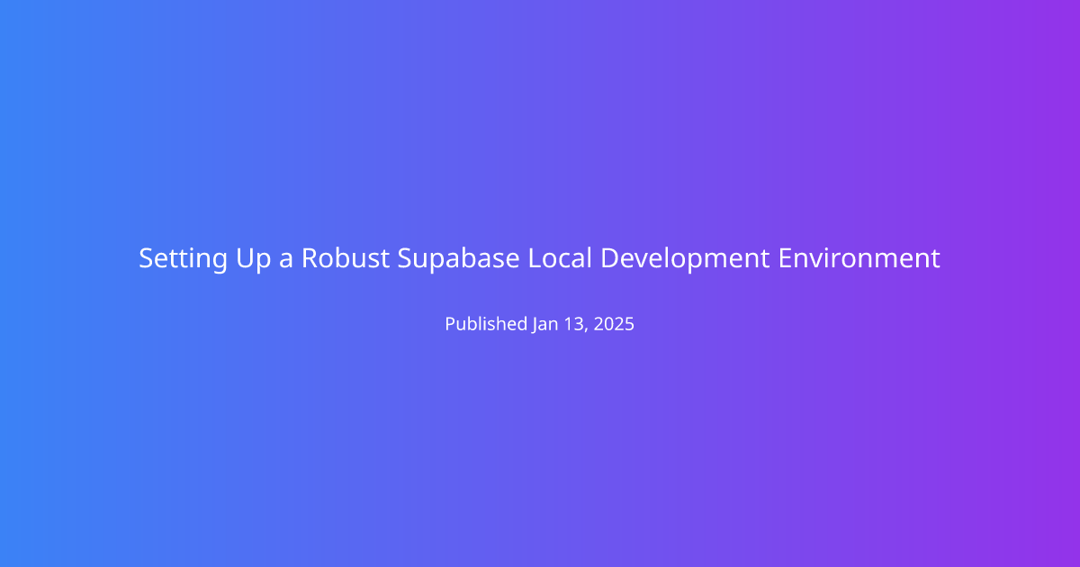 Setting Up a Robust Supabase Local Development Environment